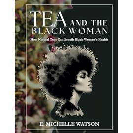 Tea and the Black Woman: How Natural Teas Can Benefit Black Women's Health