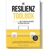 Die Resilienz Toolbox: 100 Tools und 6-Minuten-Übungen für mehr Resilienz