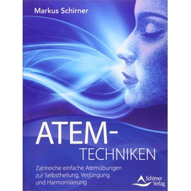 Atemtechniken: Zahlreiche einfache Atemübungen zur Selbstheilung, Verjüngung und Harmonisierung