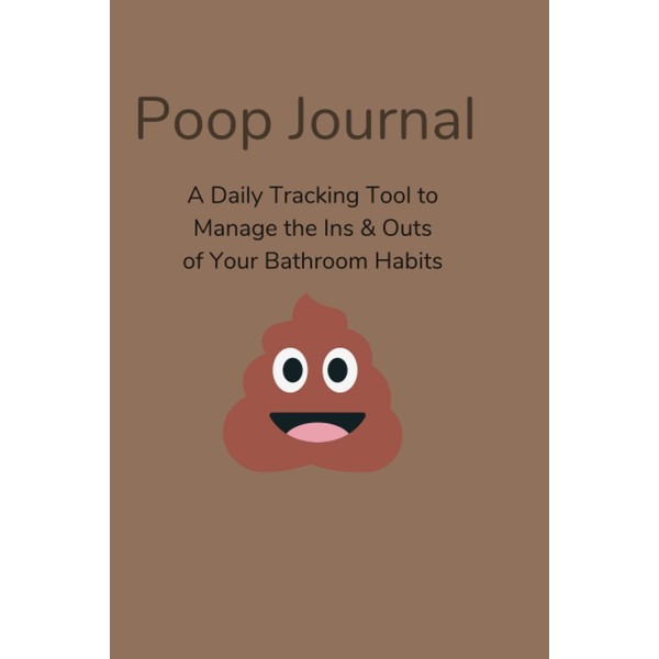 Poop Journal: A Daily Tracking Tool to Manage the Ins