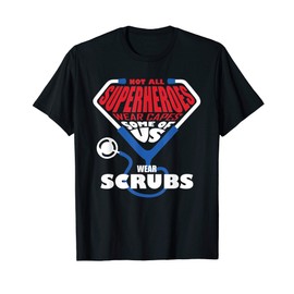 Not All Super Heroes Wear Capes Some of US Wear Scrubs Nurse T-Shirt