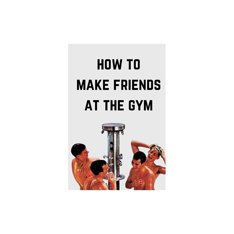 How To Make Friends At The Gym: A Funny Gag