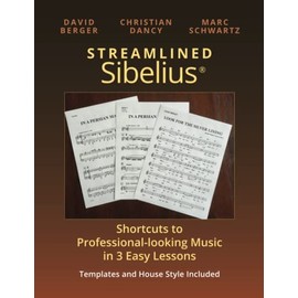 Streamlined Sibelius: Shortcuts to Professional-looking Music in 3 Easy Lessons