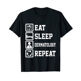 Eat Sleep Dermatology Repeat Funny Dermatology Lover T-Shirt