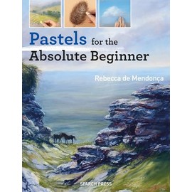 Pastels for the Absolute Beginner (ABSOLUTE BEGINNER ART)