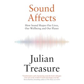 Sound Affects: How Sound Shapes Our Lives, Our Wellbeing and Our Planet