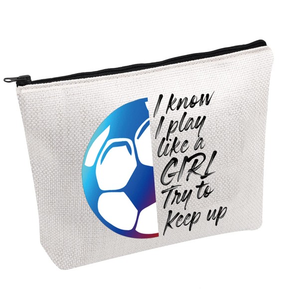 PWHAOO Soccer Gifts I Know I Play Like a Girl Try To Keep Up Soccer Ball Zipper Pouch Soccer Bag Cosmetics Makeup Soccer Player Gift (Like a Girl Try To Keep Up B)