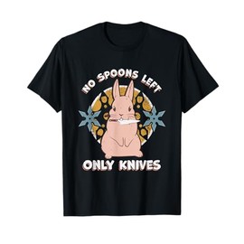 No Spoons Left Only Knives - Chronic Illness Spoonie T-Shirt