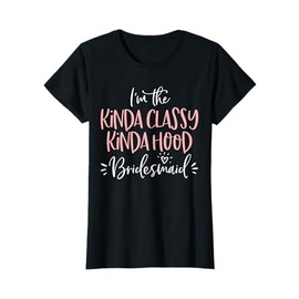 Kinda Classy Kinda Hood Bridesmaid Group Bachelorette Party T-Shirt