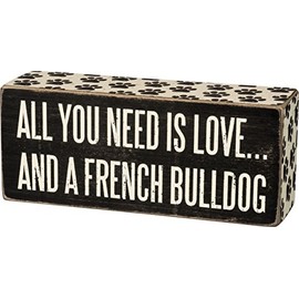 Primitives By Kathy Box Sign - All You Need is Love and a French Bulldog,Black and White