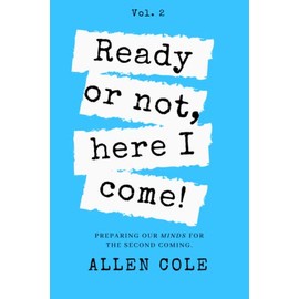 Ready or Not, Here I Come: Preparing Our Minds for the Second Coming