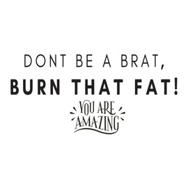 Burn That Fat Don't Be A Brat Workout Quote Vinyl Wall Design Wall Art Sticker Designs Vinyl Stickers for Home House Walls Rooms Windows Bedroom Decoration Size (12x12 inch)