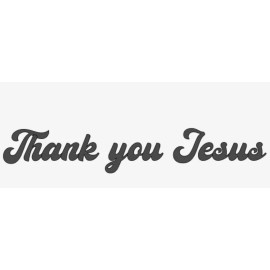 Oracal "THANK YOU JESUS" Vinyl Decal Sticker Car Window Wall Bumper God Religious Quote