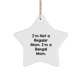 Bengal Cat Mom's Funny Christmas Unique Gift, 'I'm Not a Regular Mom. I'm a Bengal Mom.' Star Ornament, Gifts from Family to Bengal Cat Lovers