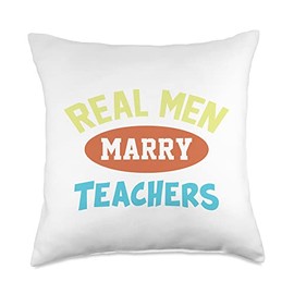 Real Men Marry Teachers Designs Real Men Marry Teachers Funny Future Husband Throw Pillow, 18x18, Multicolor