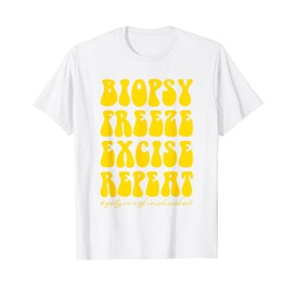 Dermatology Nurse Biopsy Freeze Excise Repeat T-Shirt