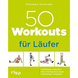 50 Workouts für Läufer: Laufleistung verbessern, neue Trainingsreize setzen, Verletzungen vorbeugen