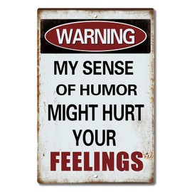 Warning My Sense of Humor Might Hurt Your Feelings! ¨C Funny Aluminum Metal Sign for Your Garage， Man cave， Yard or Wall，12 x 8 Inches