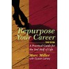 Repurpose Your Career: A Practical Guide for the 2nd Half
