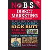No B.S. Direct Marketing: The Ultimate No Holds Barred Take