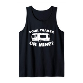 Your Trailer Or Mine? Funny Redneck Mobile Home Park America Tank Top