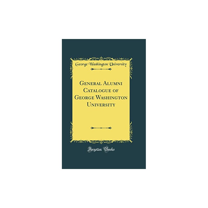 General Alumni Catalogue of George Washington University (Classic Reprint)