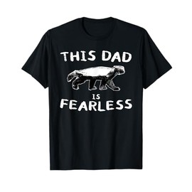 Honey Badger Lover Animal Dad - Funny Fearless Father Quote T-Shirt