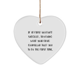 Gifts from Friends to Drug Counselors - Heart Ornament with Funny Quote, White Color, 3-Inch, Christmas Unique Gifts for Men or Women