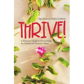 Thrive!: A Woman’s Guide to Overcoming the Trauma of Domestic Abuse