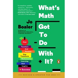 What's Math Got to Do with It?: How Teachers and Parents Can Transform Mathematics Learning and Inspire Success