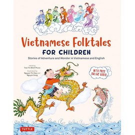 Vietnamese Folktales for Children: Stories of Adventure and Wonder in Vietnamese and English (Free Online Audio Recordings and Bilingual Text)
