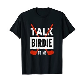 Talk Birdie To Me for a Golfer | Golf T-Shirt