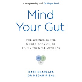 Mind Your Gut: The Science-based, Whole-body Guide to Living Well with IBS