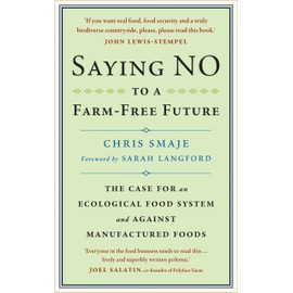 Saying NO to a Farm-Free Future: The Case For an Ecological Food System and Against Manufactured Foods