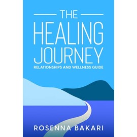 The Healing Journey: Relationships Health and Wellness Guide