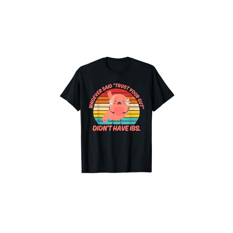 Whoever Said "Trust Your Gut" Didn't Have IBS Funny T-Shirt