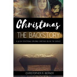 Christmas The Backstory: A 31 Day Devotional Exploring Christmas Below the Surface