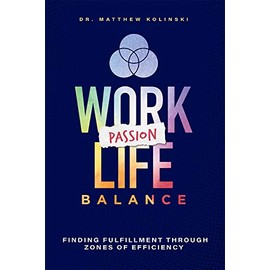 Work-Passion-Life Balance: Finding Fulfillment Through Zones Of Efficiency