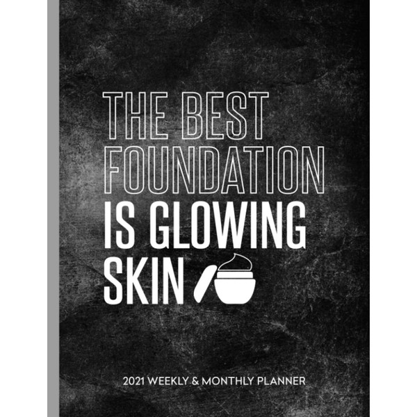 The Best Foundation Is Glowing Skin: 2021 Weekly & Monthly