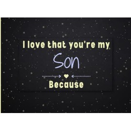 I Love That You're My Son Because: Fill In The Blank Book with Prompts for Parents. Valentines Day / Fathers Day / Mothers Day / Birthday Or Christmas Gift from Mom to Son