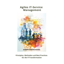 Agiles IT-Service Management: Prinzipien, Methoden und Best Practices für die IT-Transformation