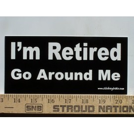 * Magnet * I'm Retired Go Around Me Magnetic Bumper Sticker