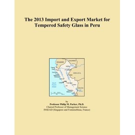 The 2013 Import and Export Market for Tempered Safety Glass in Peru