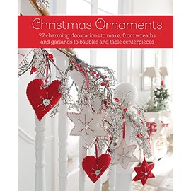 Christmas Ornaments: 27 charming decorations to make, from wreaths and garlands to baubles and table centerpieces