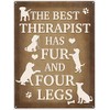 Small (150 x 200mm) Metal Sign - The Best Therapist has Fur and Four Legs