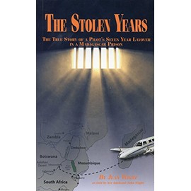 The Stolen Years: The True Story of a Pilot's Seven Year Layover in a Madagascar Prison