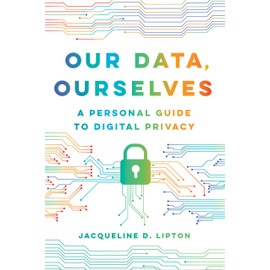 Our Data, Ourselves: A Personal Guide to Digital Privacy