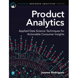 Product Analytics: Applied Data Science Techniques for Actionable Consumer Insights