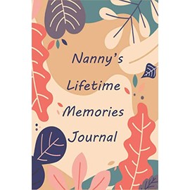 Nanny's Lifetime Memories Journal: Memory Book Capturing Your Nanny's Own Amazing Stories ( keepsakes For My Grandchild )