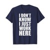I Don't Know I Just Work Here Shirt - Clever